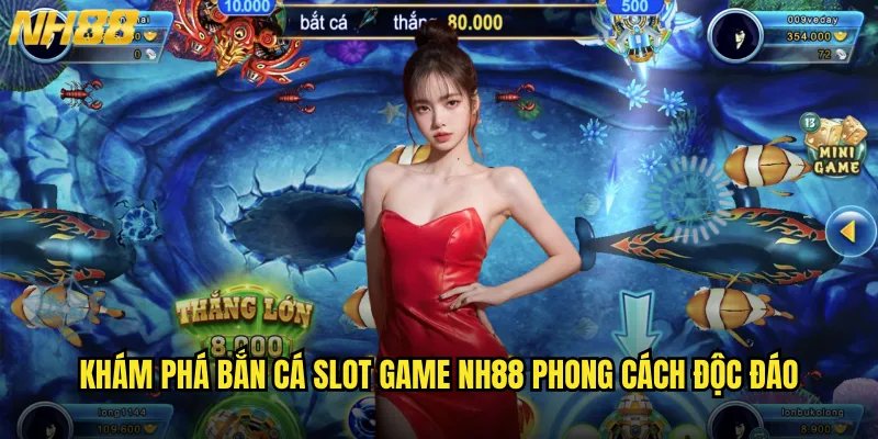 Bắn cá slot game NH88 sự kết hợp hoàn hảo giữa hai thể loại hot nhất 2 Khám phá bắn cá slot game NH88 phong cách độc đáo