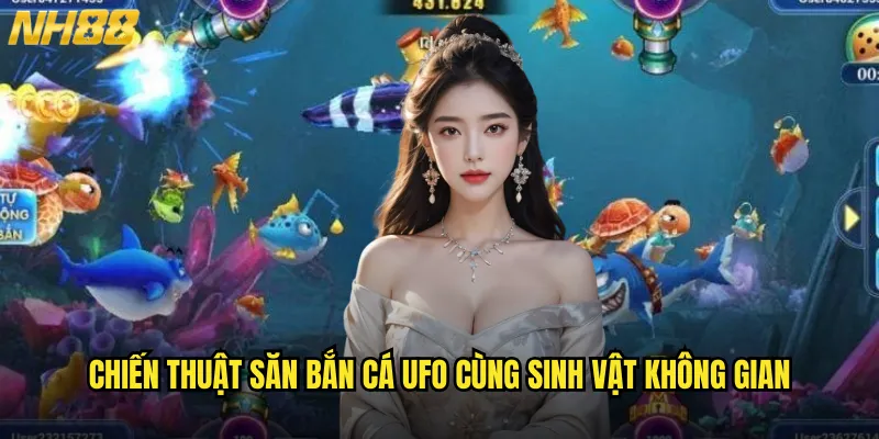 Bắn cá UFO NH88 hành trình khám phá vũ trụ đầy bí ẩn 3 Chiến thuật săn bắn cá UFO cùng sinh vật không gian
