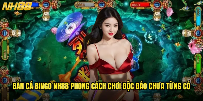 Bắn cá Bingo NH88 trò chơi kết hợp may mắn và kỹ năng hoàn hảo 2 Bắn cá Bingo NH88 phong cách chơi độc đáo chưa từng có
