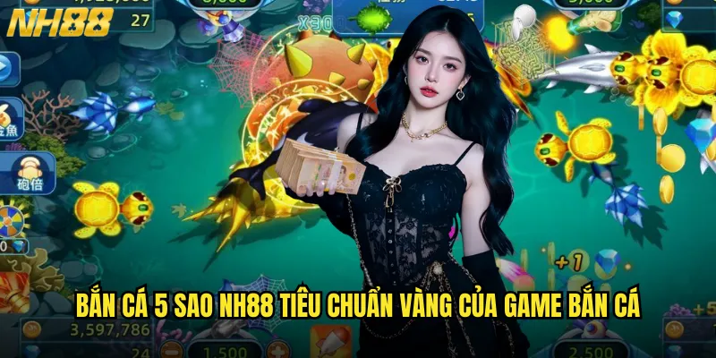 Bắn cá 5 sao NH88 dịch vụ hạng sang cho người chơi đẳng cấp 2 Bắn cá 5 sao NH88 tiêu chuẩn vàng của game bắn cá