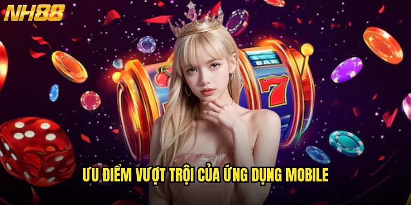 Tải App NH88 Miễn Phí Trải Nghiệm Gaming Di Động Mượt Mà Mọi Lúc 3 Ưu Điểm Vượt Trội Của Ứng Dụng Mobile
