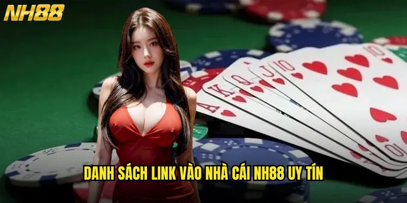 Link Vào Nhà Cái NH88 Chính Thức Luôn Cập Nhật Mới Nhất Không Bị Chặn 2 Danh Sách Link Vào Nhà Cái NH88 Uy Tín
