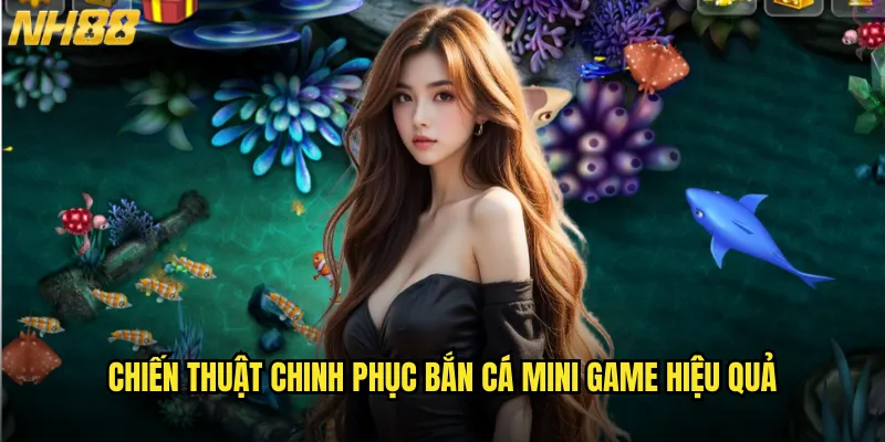 Bắn cá mini game NH88 thế giới giải trí thu nhỏ đầy màu sắc 3 Chiến thuật chinh phục bắn cá mini game hiệu quả